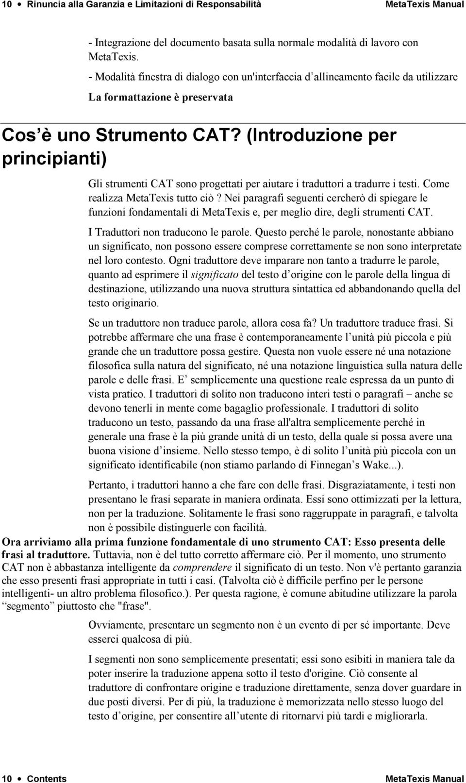 (Introduzione per principianti) Gli strumenti CAT sono progettati per aiutare i traduttori a tradurre i testi. Come realizza MetaTexis tutto ciò?