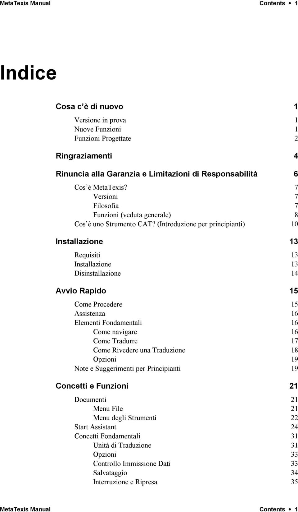 (Introduzione per principianti) 10 Installazione 13 Requisiti 13 Installazione 13 Disinstallazione 14 Avvio Rapido 15 Come Procedere 15 Assistenza 16 Elementi Fondamentali 16 Come navigare 16 Come