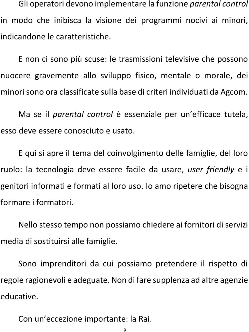 Ma se il parental control è essenziale per un efficace tutela, esso deve essere conosciuto e usato.