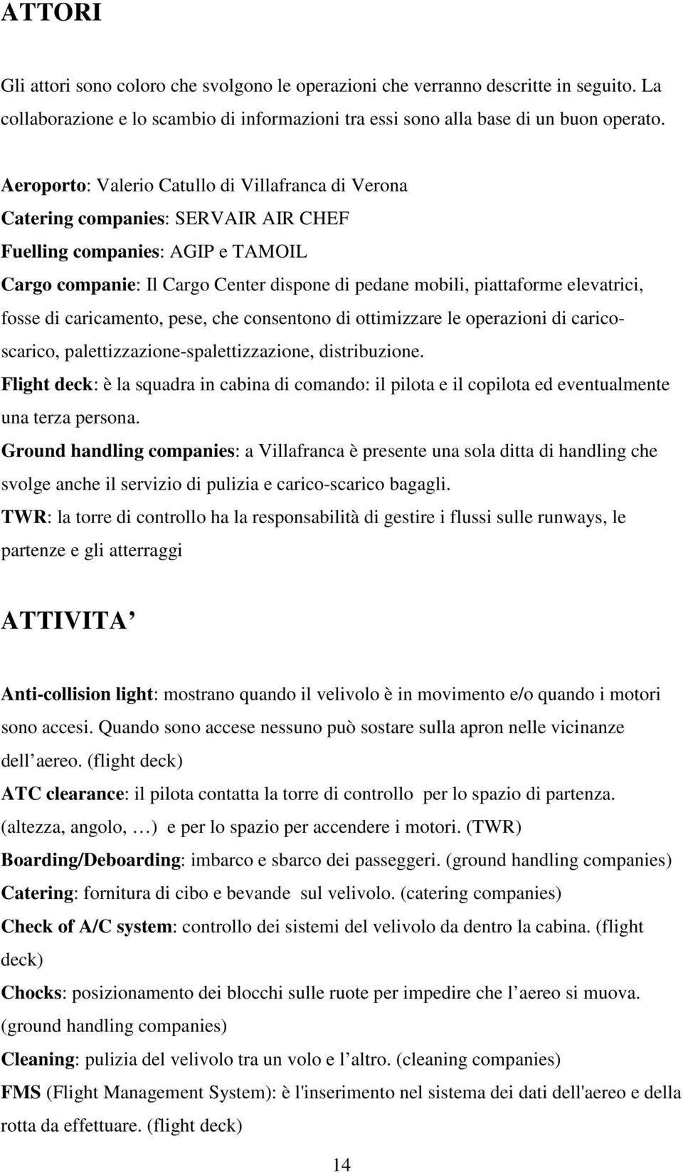 elevatrici, fosse di caricamento, pese, che consentono di ottimizzare le operazioni di caricoscarico, palettizzazione-spalettizzazione, distribuzione.