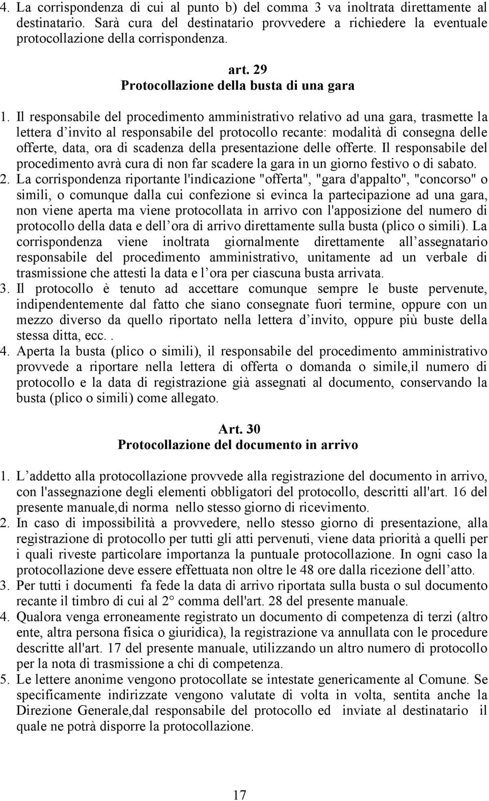 Il responsabile del procedimento amministrativo relativo ad una gara, trasmette la lettera d invito al responsabile del protocollo recante: modalità di consegna delle offerte, data, ora di scadenza