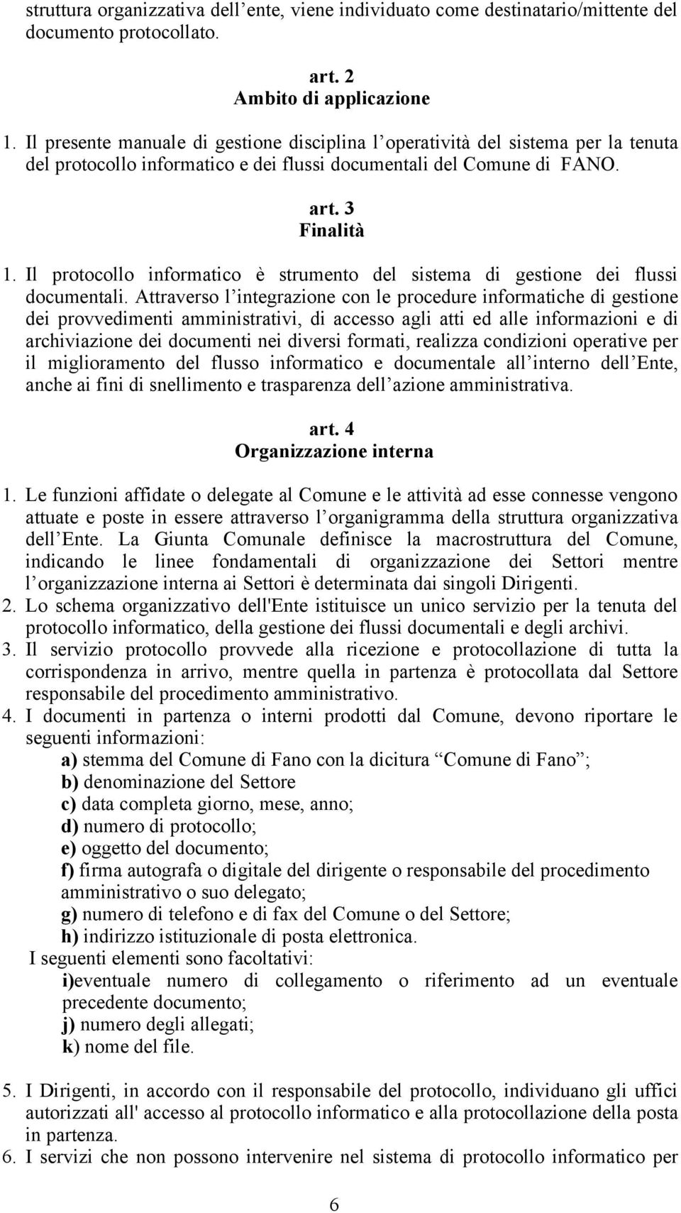 Il protocollo informatico è strumento del sistema di gestione dei flussi documentali.