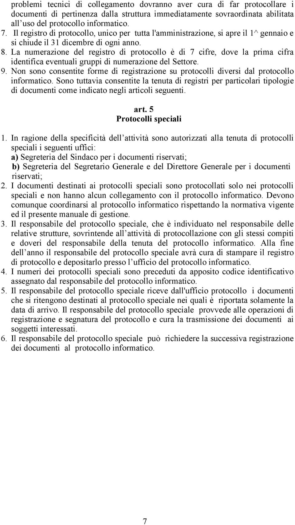 La numerazione del registro di protocollo è di 7 cifre, dove la prima cifra identifica eventuali gruppi di numerazione del Settore. 9.