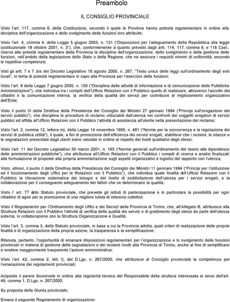 art. 4, comma 4, della Legge 5 giugno 2003, n. 131 ( Disposizioni per l adeguamento della Repubblica alla legge costituzionale 18 ottobre 2001, n. 3 ), che, conformemente a quanto previsto dagli artt.