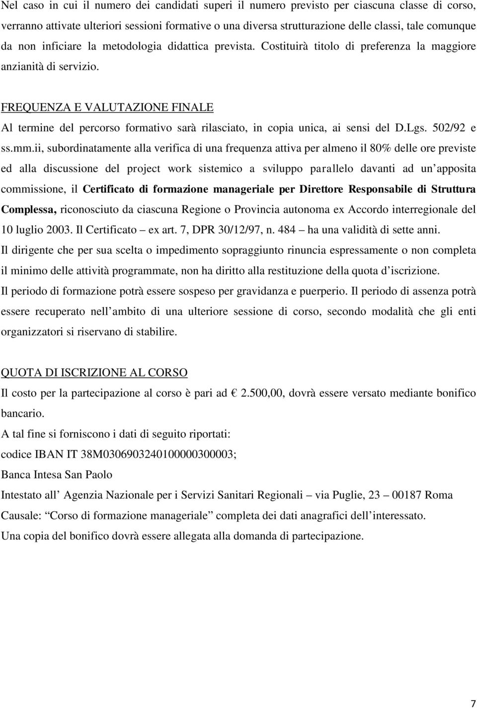 FREQUENZA E VALUTAZIONE FINALE Al termine del percorso formativo sarà rilasciato, in copia unica, ai sensi del D.Lgs. 502/92 e ss.mm.