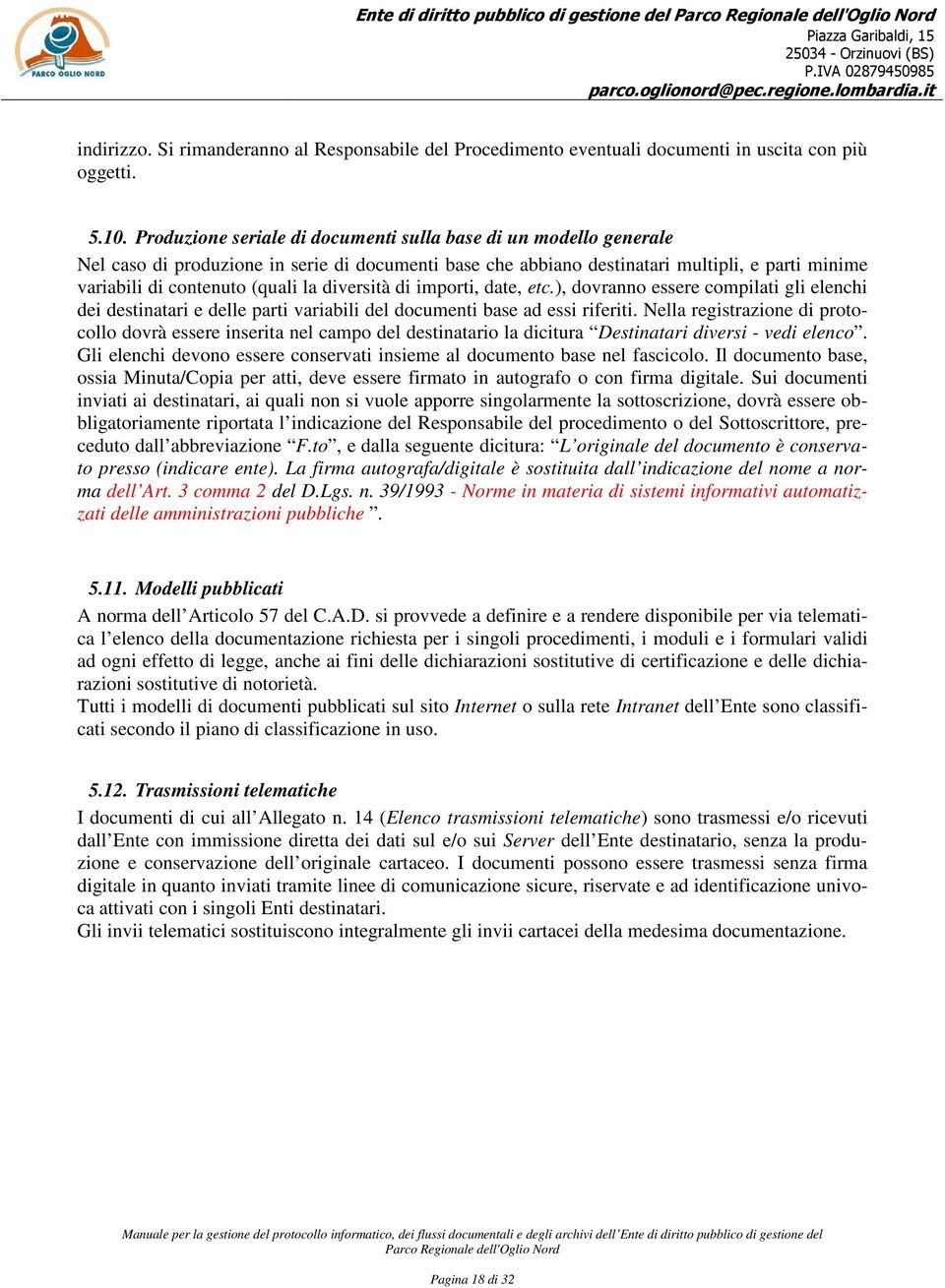 diversità di importi, date, etc.), dovranno essere compilati gli elenchi dei destinatari e delle parti variabili del documenti base ad essi riferiti.