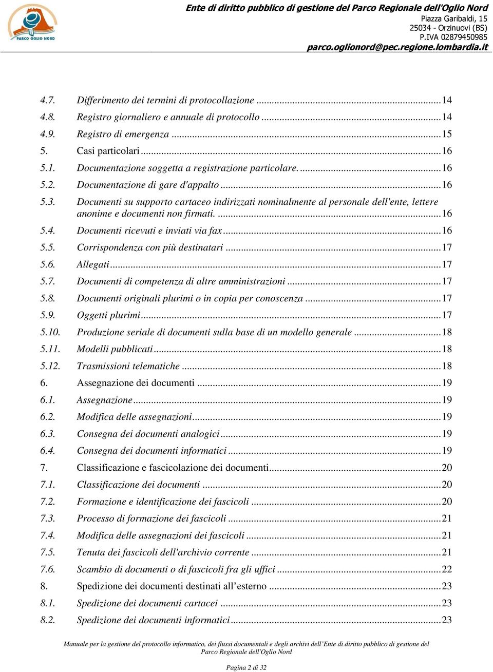 Documenti su supporto cartaceo indirizzati nominalmente al personale dell'ente, lettere anonime e documenti non firmati....16 5.4. Documenti ricevuti e inviati via fax...16 5.5. Corrispondenza con più destinatari.