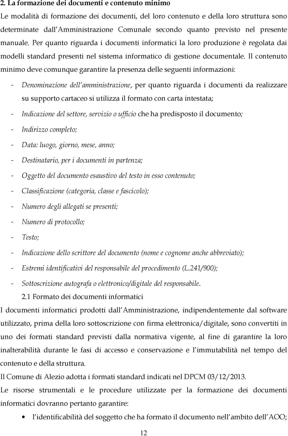 Il contenuto minimo deve comunque garantire la presenza delle seguenti informazioni: - Denominazione dell amministrazione, per quanto riguarda i documenti da realizzare su supporto cartaceo si