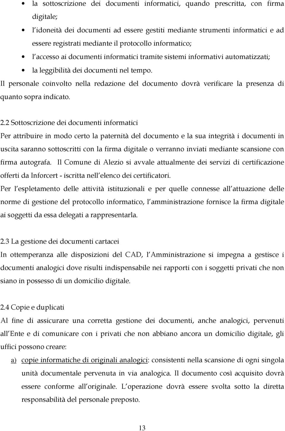 Il personale coinvolto nella redazione del documento dovrà verificare la presenza di quanto sopra indicato. 2.