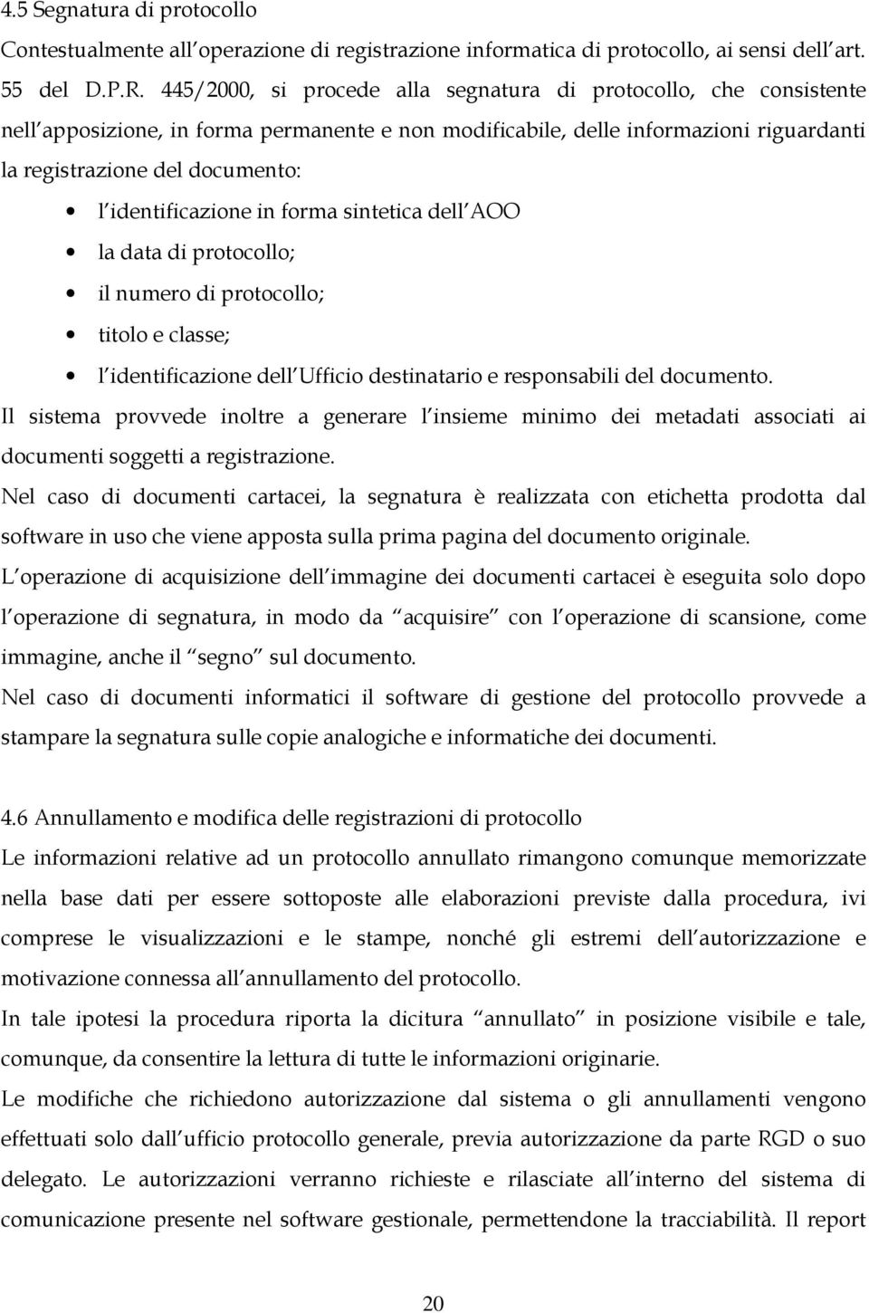 identificazione in forma sintetica dell AOO la data di protocollo; il numero di protocollo; titolo e classe; l identificazione dell Ufficio destinatario e responsabili del documento.