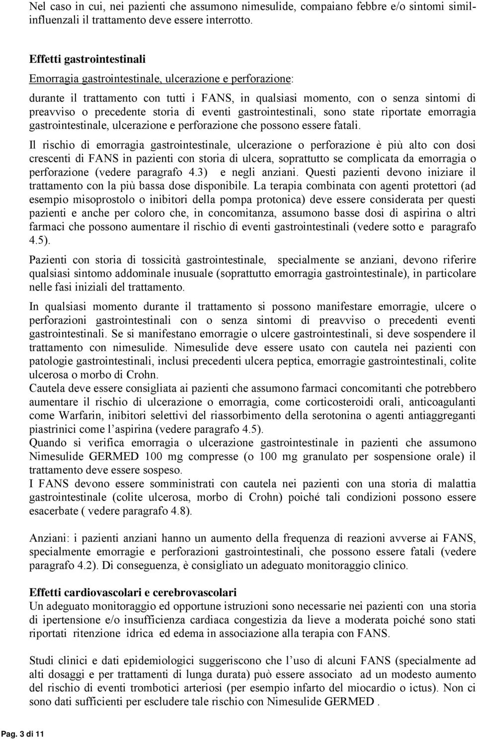 di eventi gastrointestinali, sono state riportate emorragia gastrointestinale, ulcerazione e perforazione che possono essere fatali.