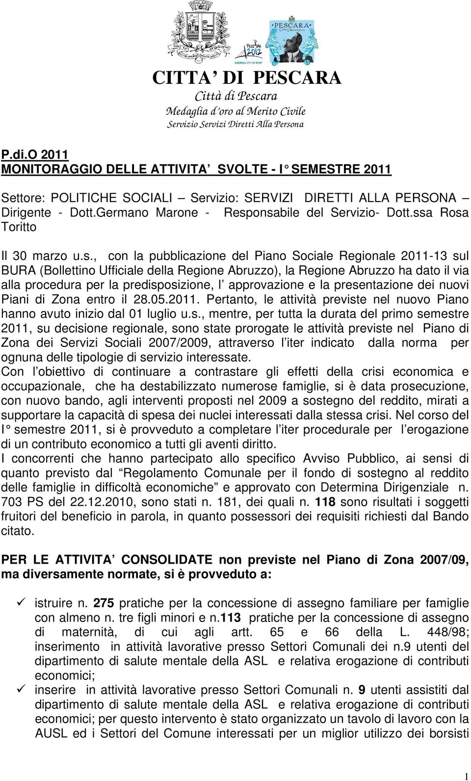 onsabile del Servizio- Dott.ssa Rosa Toritto Il 30 marzo u.s., con la pubblicazione del Piano Sociale Regionale 2011-13 sul BURA (Bollettino Ufficiale della Regione Abruzzo), la Regione Abruzzo ha