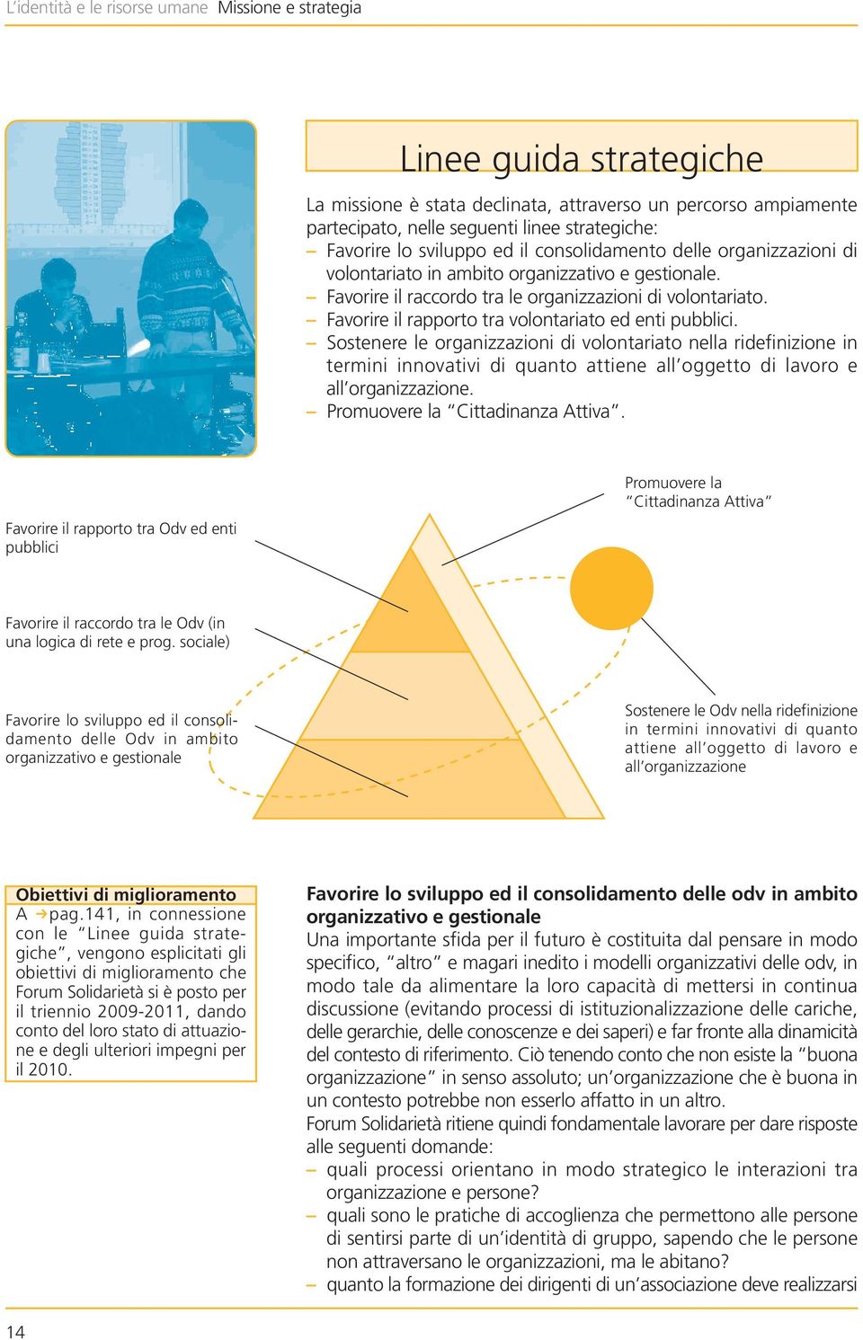 Favorire il rapporto tra volontariato ed enti pubblici.