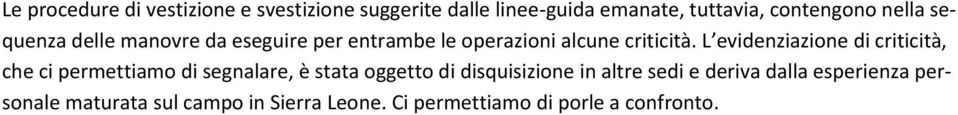 L evidenziazione di criticità, che ci permettiamo di segnalare, è stata oggetto di disquisizione in