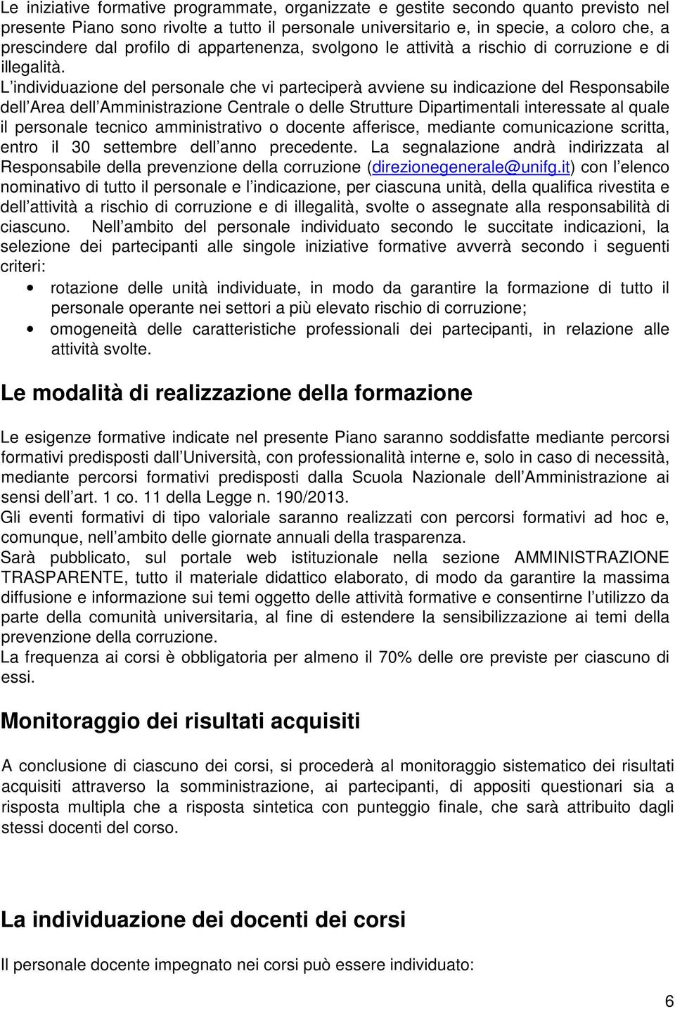 L individuazione del personale che vi parteciperà avviene su indicazione del Responsabile dell Area dell Amministrazione Centrale o delle Strutture Dipartimentali interessate al quale il personale