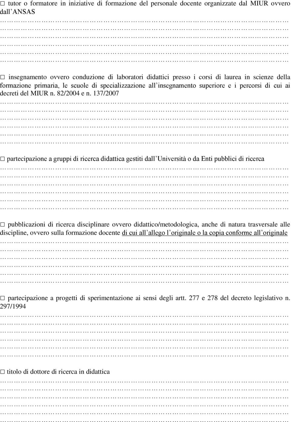 37/2007 partecipazione a gruppi di ricerca didattica gestiti dall Università o da Enti pubblici di ricerca pubblicazioni di ricerca disciplinare ovvero didattico/metodologica, anche di natura