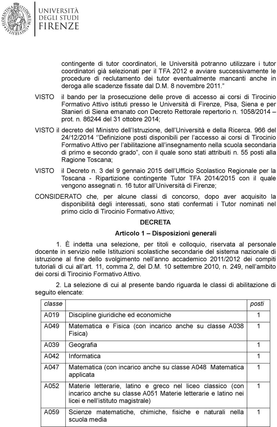 il bando per la prosecuzione delle prove di accesso ai corsi di Tirocinio Formativo Attivo istituti presso le Università di Firenze, Pisa, Siena e per Stanieri di Siena emanato con Decreto Rettorale