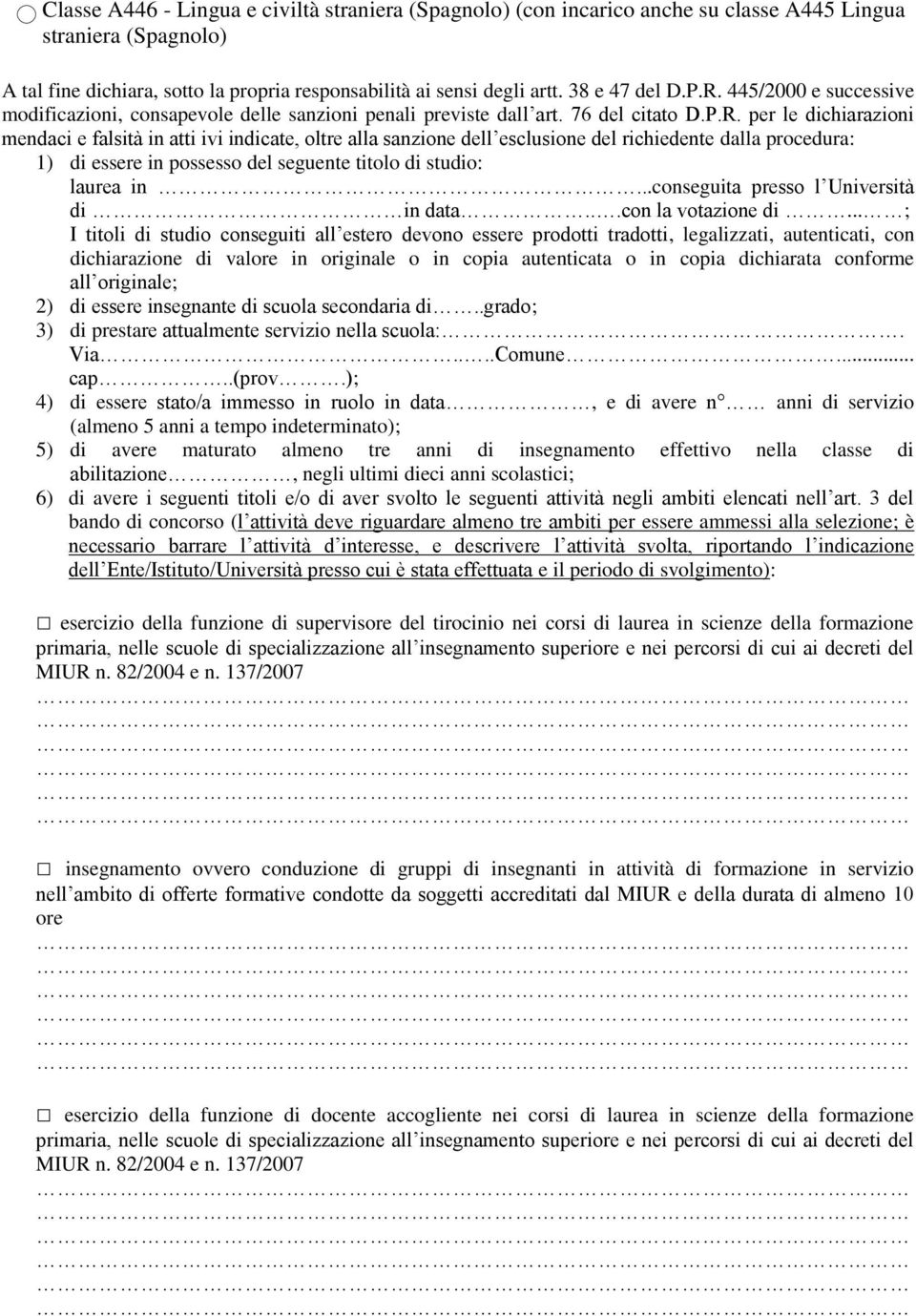 445/2000 e successive modificazioni, consapevole delle sanzioni penali previste dall art. 76 del citato D.P.R.