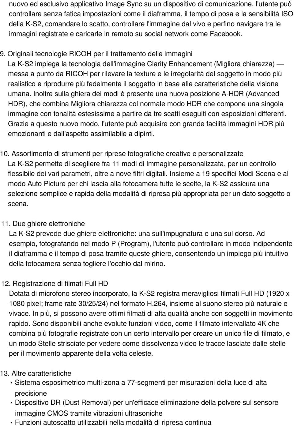 Originali tecnologie RICOH per il trattamento delle immagini La K-S2 impiega la tecnologia dell'immagine Clarity Enhancement (Migliora chiarezza) messa a punto da RICOH per rilevare la texture e le