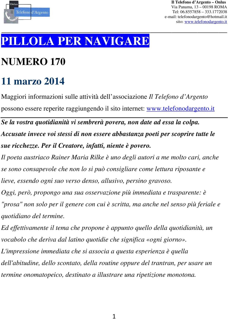 it PILLOLA PER NAVIGARE NUMERO 170 11 marzo 2014 Maggiori informazioni sulle attività dell associazione Il Telefono d Argento possono essere reperite raggiungendo il sito internet: www.