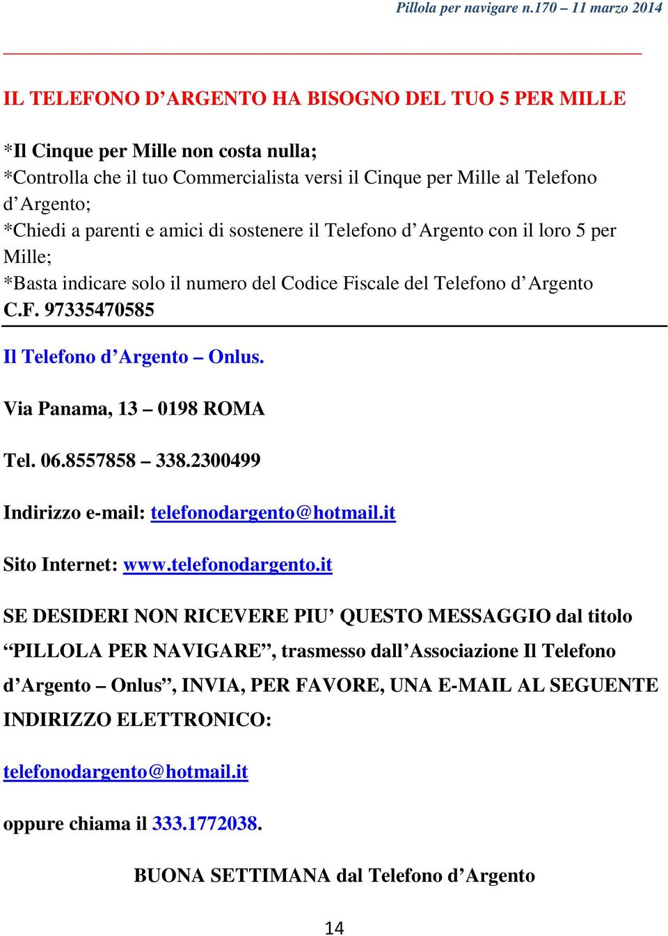 *Chiedi a parenti e amici di sostenere il Telefono d Argento con il loro 5 per Mille; *Basta indicare solo il numero del Codice Fiscale del Telefono d Argento C.F. 97335470585 Il Telefono d Argento Onlus.