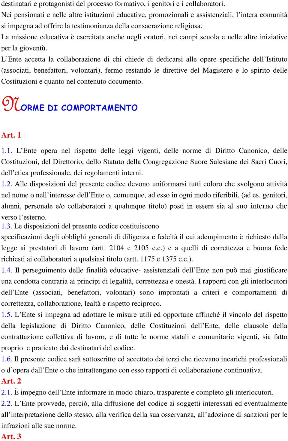 La missione educativa è esercitata anche negli oratori, nei campi scuola e nelle altre iniziative per la gioventù.