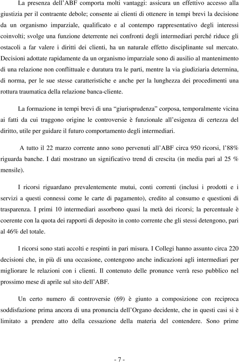 clienti, ha un naturale effetto disciplinante sul mercato.