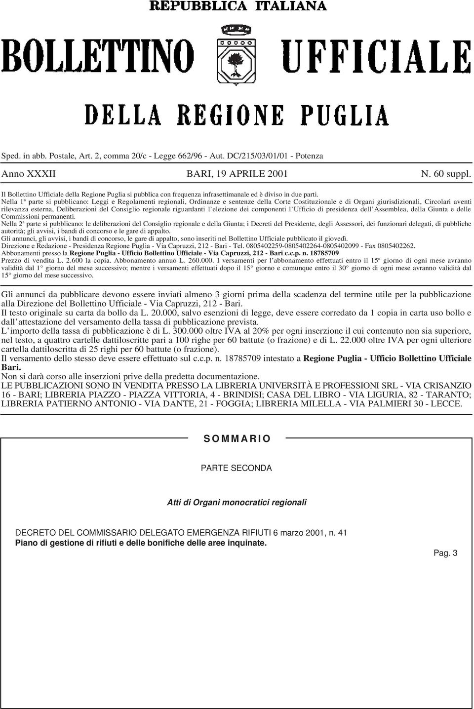 Nella 1ª parte si pubblicano: Leggi e Regolamenti regionali, Ordinanze e sentenze della Corte Costituzionale e di Organi giurisdizionali, Circolari aventi rilevanza esterna, Deliberazioni del