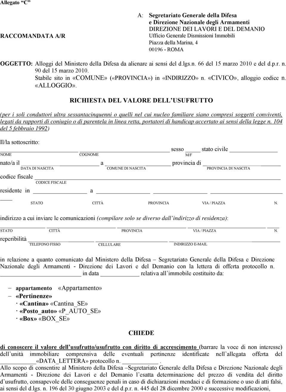 Stabile sito in «COMUNE» («PROVINCIA») in «INDIRIZZO» n. «CIVICO», alloggio codice n. «ALLOGGIO».