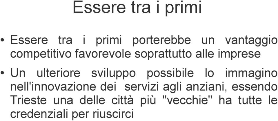 possibile lo immagino nell'innovazione dei servizi agli anziani,