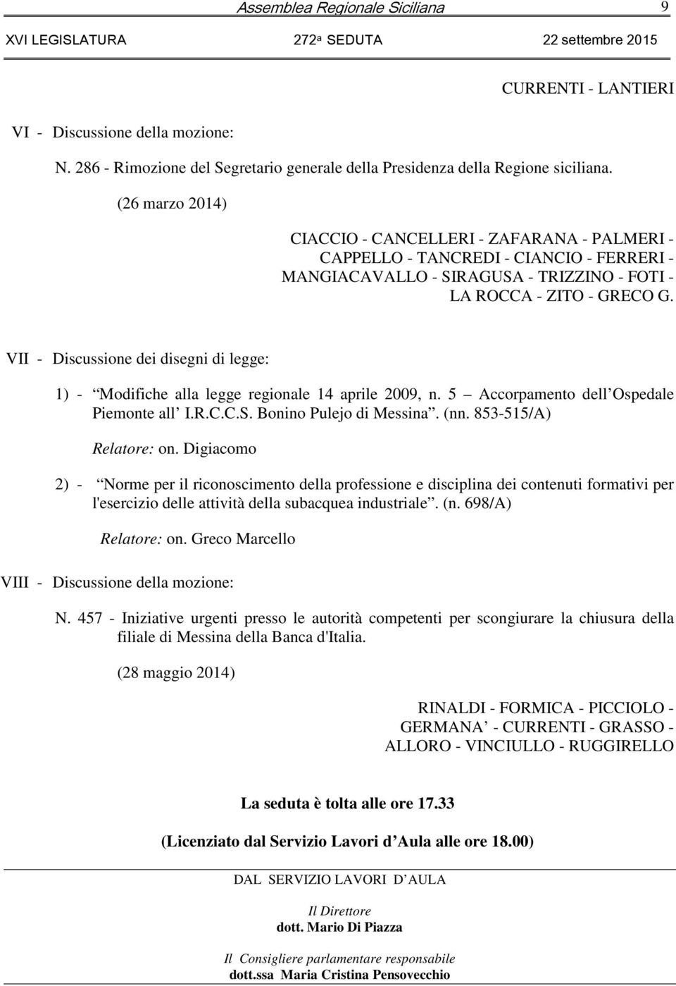 VII - Discussione dei disegni di legge: 1) - Modifiche alla legge regionale 14 aprile 2009, n. 5 Accorpamento dell Ospedale Piemonte all I.R.C.C.S. Bonino Pulejo di Messina. (nn.