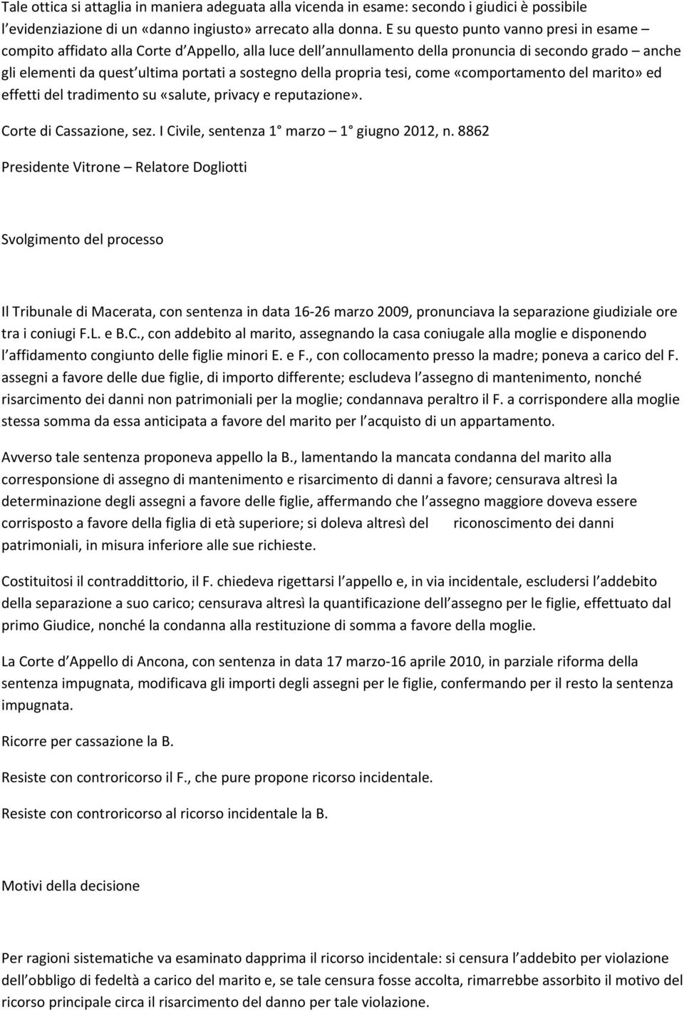 propria tesi, come «comportamento del marito» ed effetti del tradimento su «salute, privacy e reputazione». Corte di Cassazione, sez. I Civile, sentenza 1 marzo 1 giugno 2012, n.