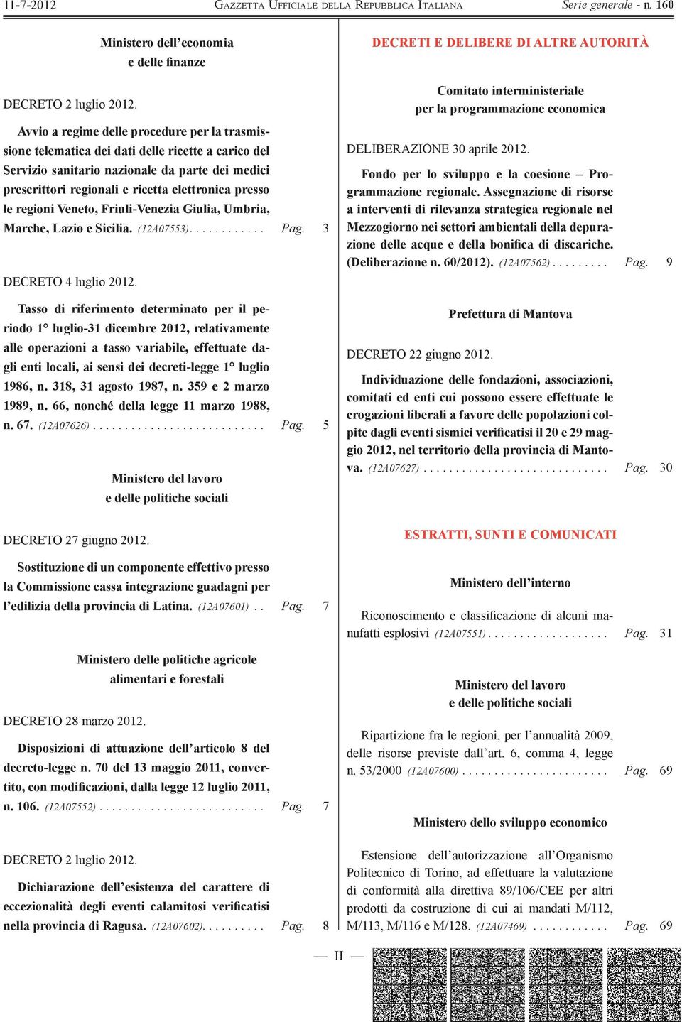 le regioni Veneto, Friuli-Venezia Giulia, Umbria, Marche, Lazio e Sicilia. (12A07553)............ Pag. 3 DECRETO 4 luglio 2012.