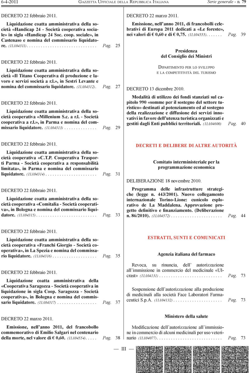 l.», in Parma e nomina del commissario liquidatore. (11A04313).............. Pag. 29 DECRETO 22 marzo 2011.