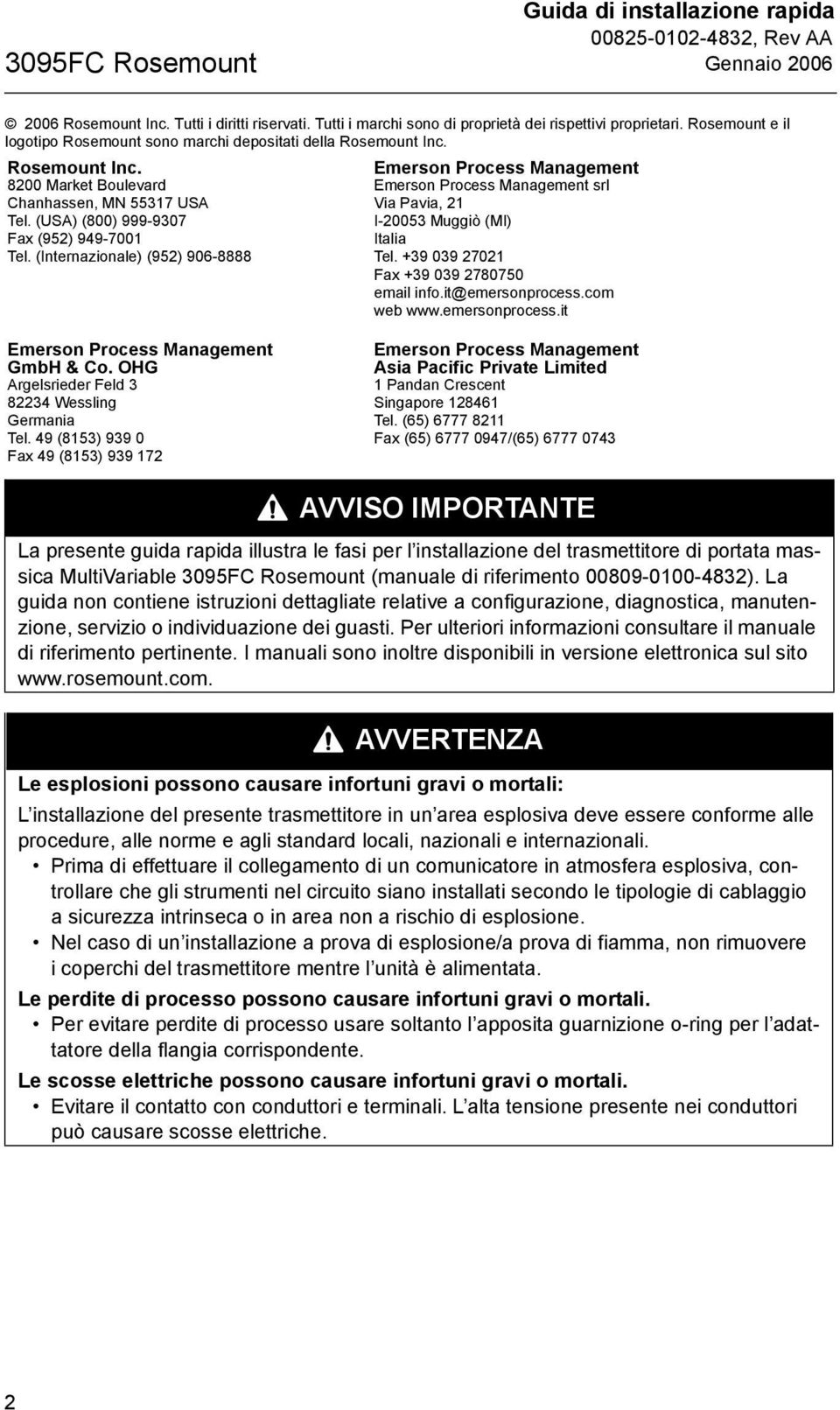 (Internazionale) (952) 906-8888 Emerson Process Management Emerson Process Management srl Via Pavia, 21 I-20053 Muggiò (MI) Italia Tel. +39 039 27021 Fax +39 039 2780750 email info.it@emersonprocess.
