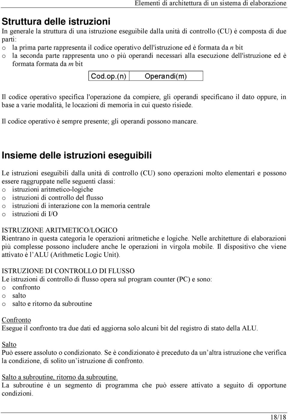 l'operazione da compiere, gli operandi specificano il dato oppure, in base a varie modalità, le locazioni di memoria in cui questo risiede.