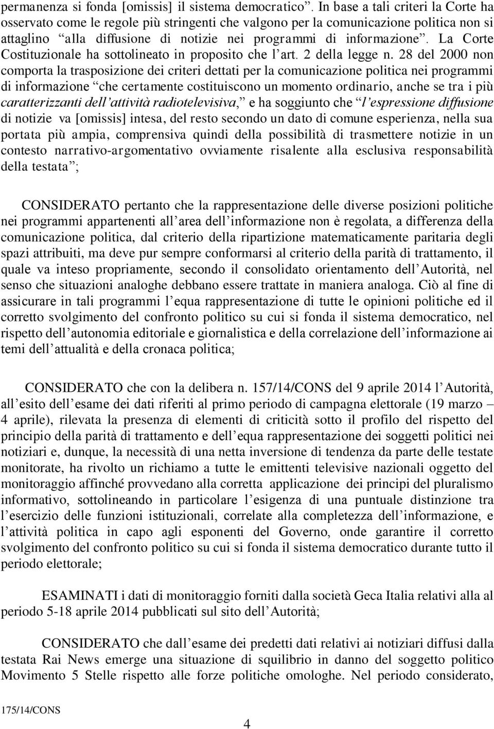 La Corte Costituzionale ha sottolineato in proposito che l art. 2 della legge n.