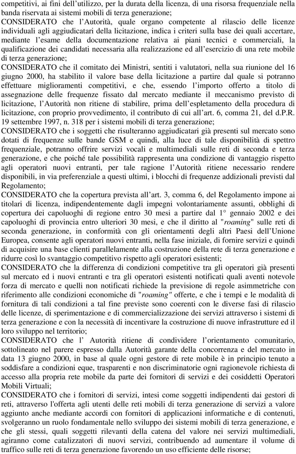 e commerciali, la qualificazione dei candidati necessaria alla realizzazione ed all esercizio di una rete mobile di terza generazione; CONSIDERATO che il comitato dei Ministri, sentiti i valutatori,