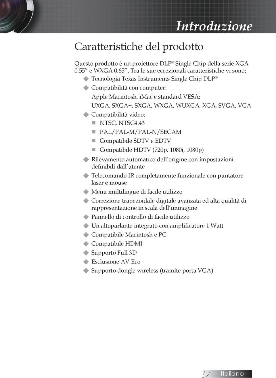 XGA, SVGA, VGA XX Compatibilità video: NTSC, NTSC4.