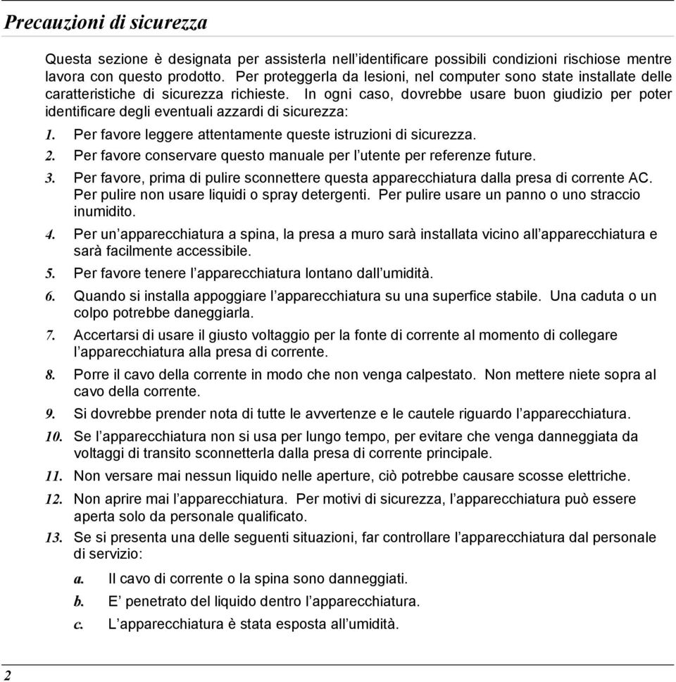 In ogni caso, dovrebbe usare buon giudizio per poter identificare degli eventuali azzardi di sicurezza: 1. 2. 3. 4. 5. 6. 7. 8. 9. 10. 11. 12. 13.