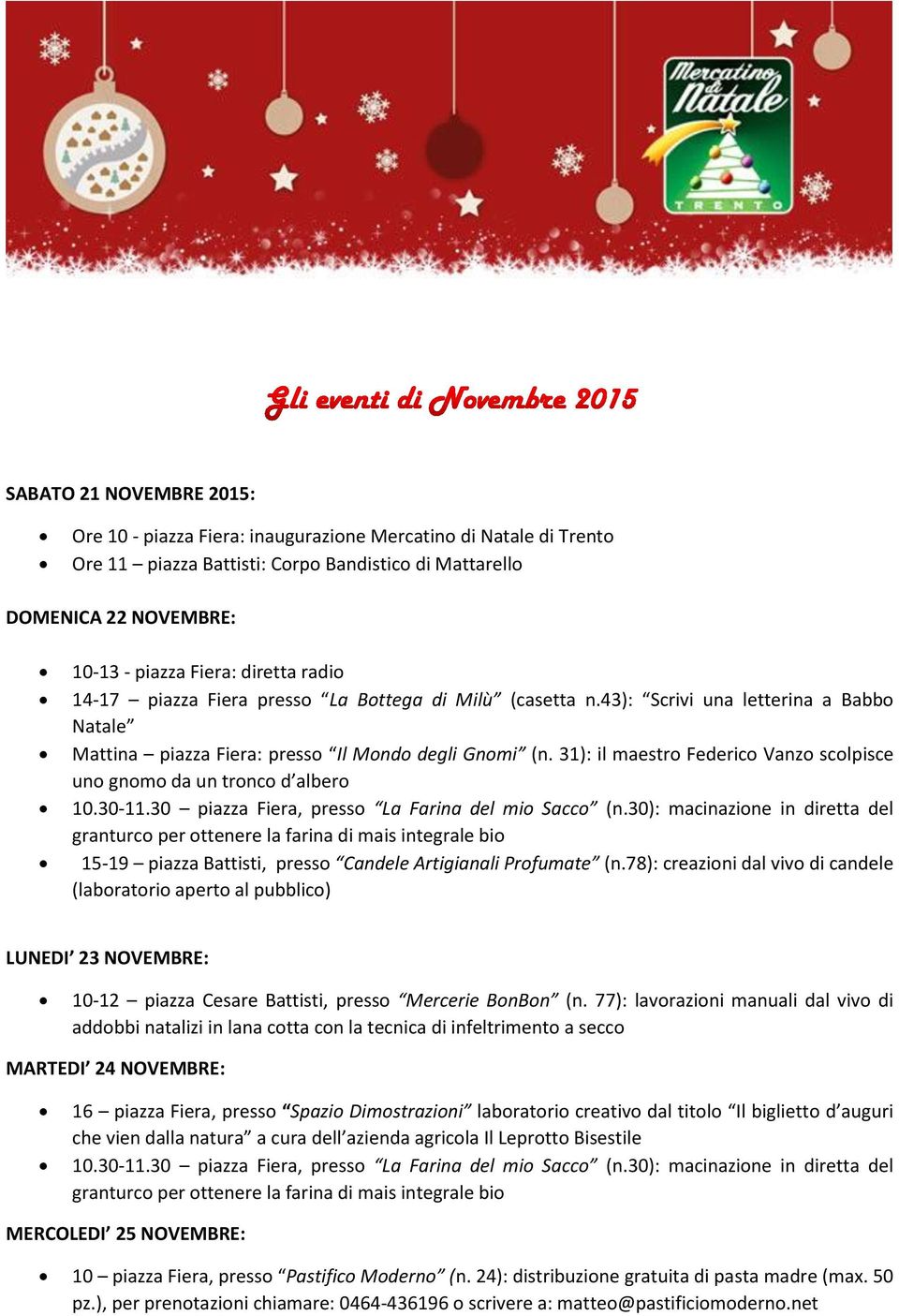 78): creazioni dal vivo di candele (laboratorio aperto al pubblico) LUNEDI 23 NOVEMBRE: MARTEDI 24 NOVEMBRE: 16 piazza Fiera, presso Spazio Dimostrazioni laboratorio creativo dal titolo Il