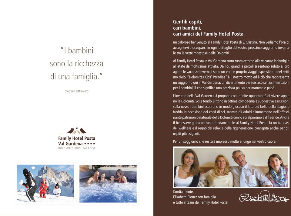 al Family Hotel posta in Val Gardena tutto ruota attorno alle vacanze in famiglia allietate da moltissime attività.