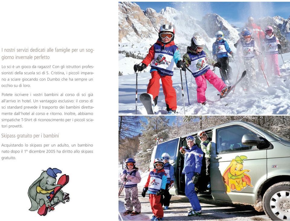 Un vantaggio esclusivo: il corso di sci standard prevede il trasporto dei bambini direttamente dall hotel al corso e ritorno.