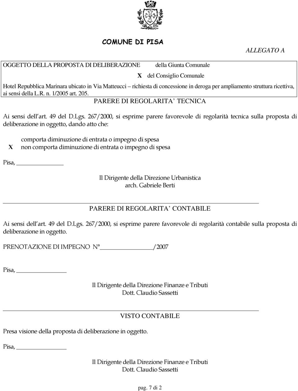 267/2000, si esprime parere favorevole di regolarità tecnica sulla proposta di deliberazione in oggetto, dando atto che: X comporta diminuzione di entrata o impegno di spesa non comporta diminuzione