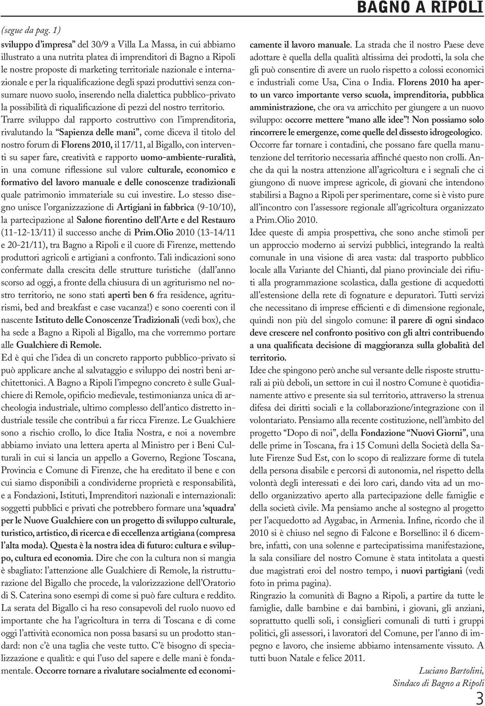 internazionale e per la riqualificazione degli spazi produttivi senza consumare nuovo suolo, inserendo nella dialettica pubblico-privato la possibilità di riqualificazione di pezzi del nostro