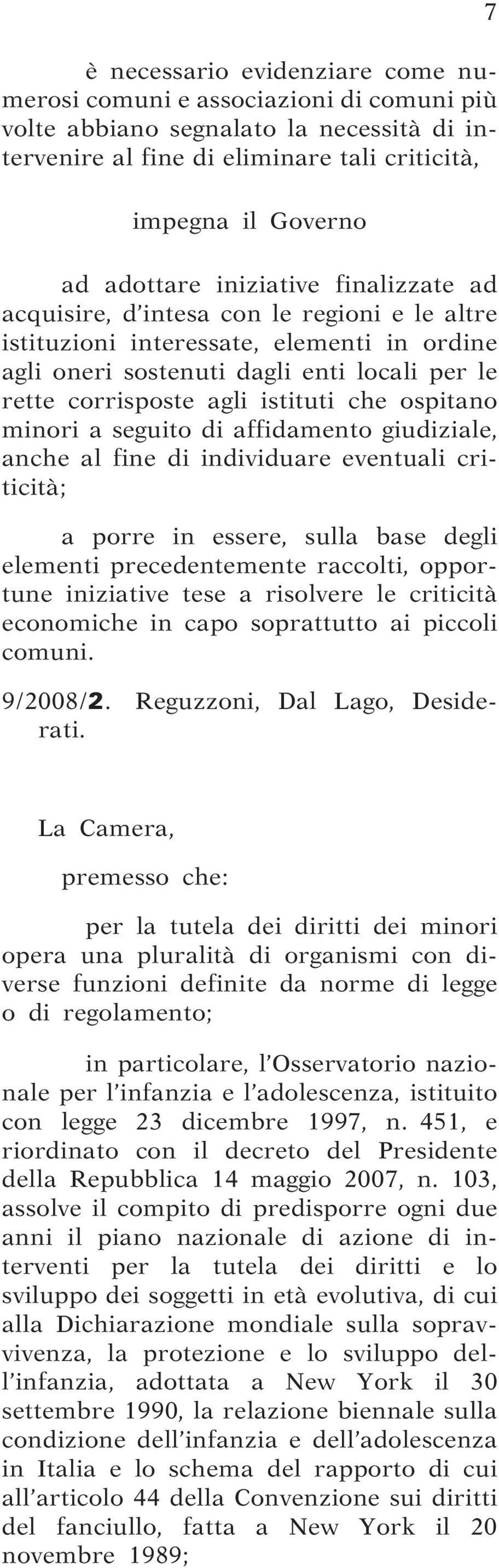 ospitano minori a seguito di affidamento giudiziale, anche al fine di individuare eventuali criticità; a porre in essere, sulla base degli elementi precedentemente raccolti, opportune iniziative tese