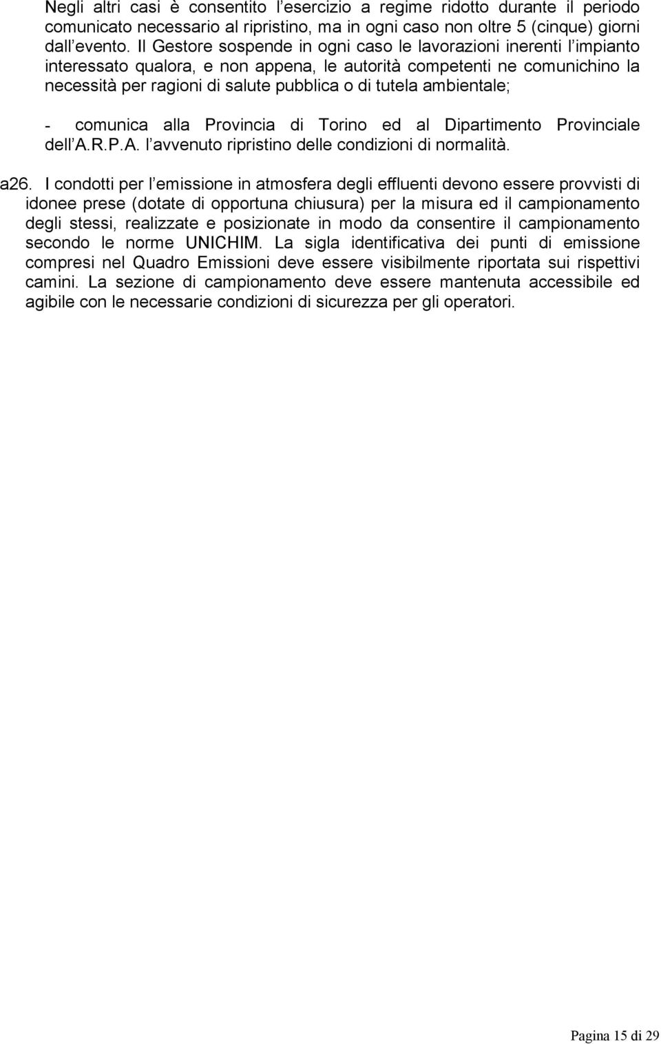 ambientale; - comunica alla Provincia di Torino ed al Dipartimento Provinciale dell A.R.P.A. l avvenuto ripristino delle condizioni di normalità. a26.