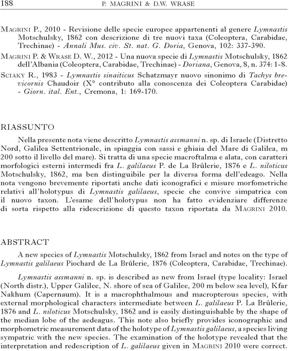 Doria, Genova, 102: 337-390. Magrini P. & Wrase D. W., 2012 - Una nuova specie di Lymnastis Motschulsky, 1862 dell Albania (Coleoptera, Carabidae, Trechinae) - Doriana, Genova, 8, n. 374: 1-8.