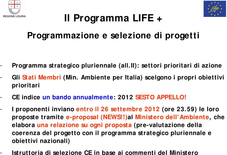 Ambiente per Italia) scelgono i propri obiettivi prioritari - CE indice un bando annualmente: 2012 SESTO APPELLO!