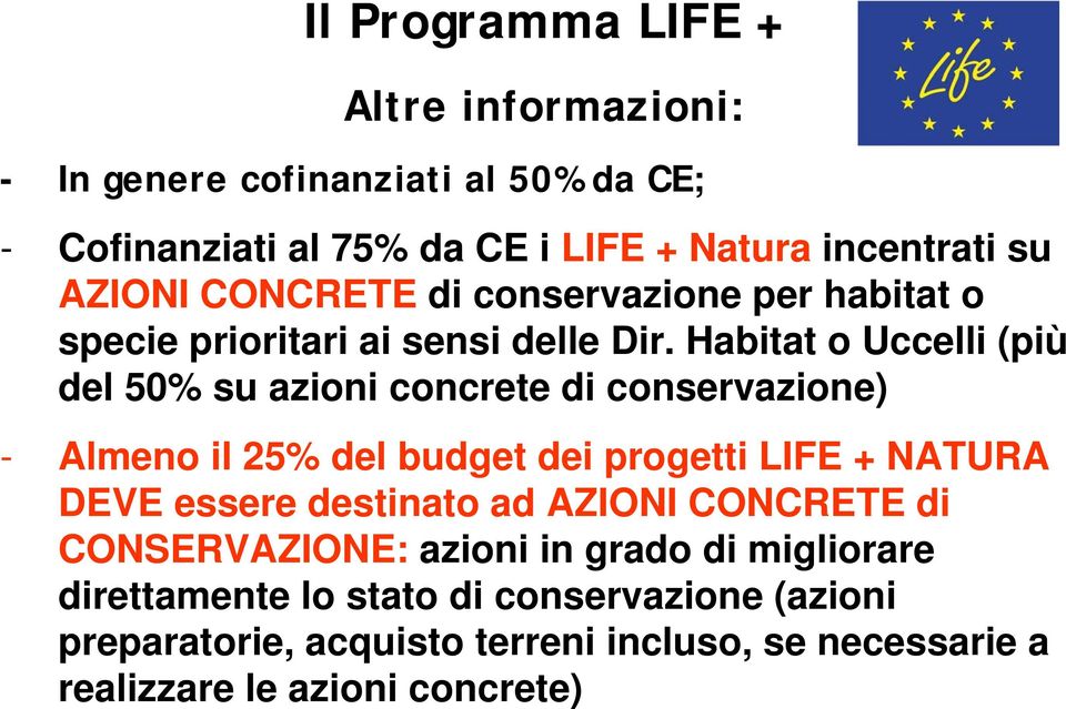 Habitat o Uccelli (più del 50% su azioni concrete di conservazione) - Almeno il 25% del budget dei progetti LIFE + NATURA DEVE essere